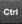Ctrl